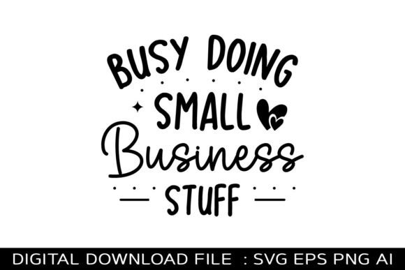 Busy Doing Small Business Stuff Svg Desi Graphics for T-Shirt Designs