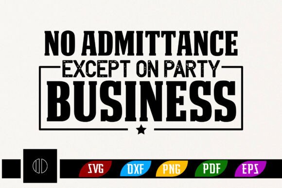 No Admittance Except on Party Business Graphics for T-Shirt Designs