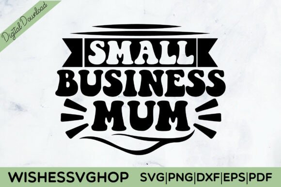 Small Business Mum SVG: Crafts & Graphics